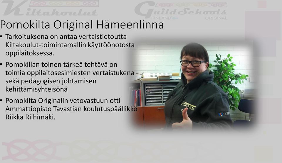 Pomokillan toinen tärkeä tehtävä on toimia oppilaitosesimiesten vertaistukena sekä