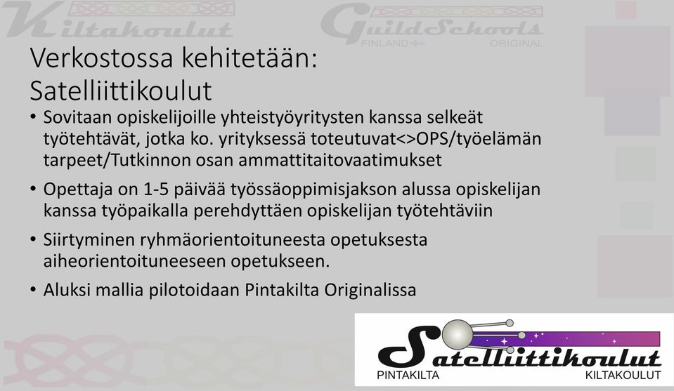yrityksessä toteutuvat<>ops/työelämän tarpeet/tutkinnon osan ammattitaitovaatimukset Opettaja on 1-5 päivää