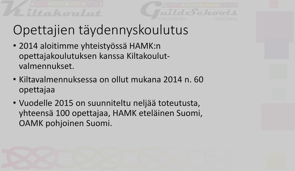 Kiltavalmennuksessa on ollut mukana 2014 n.