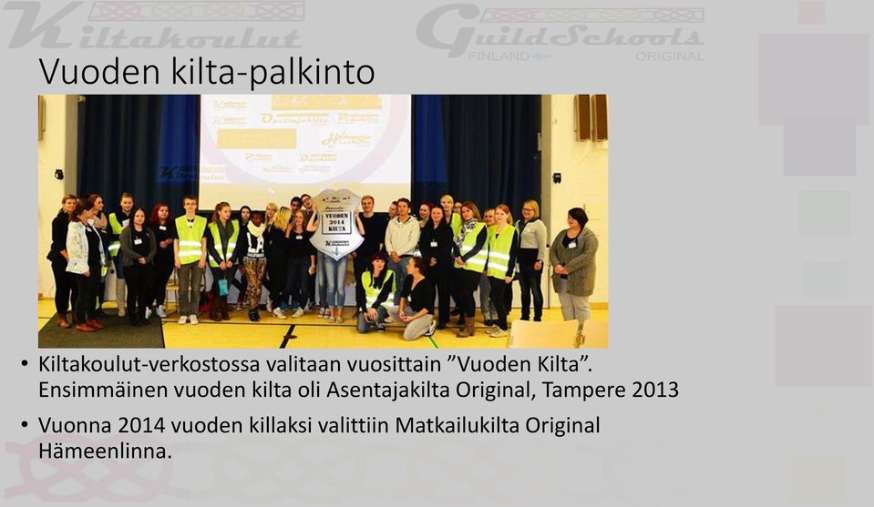 Ensimmäinen vuoden kilta oli Asentajakilta Original,