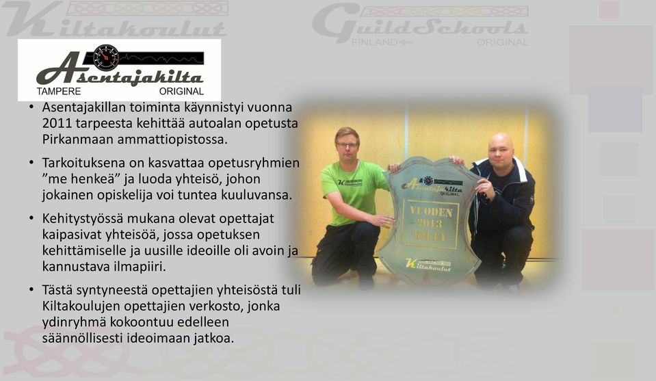 Kehitystyössä mukana olevat opettajat kaipasivat yhteisöä, jossa opetuksen kehittämiselle ja uusille ideoille oli avoin ja
