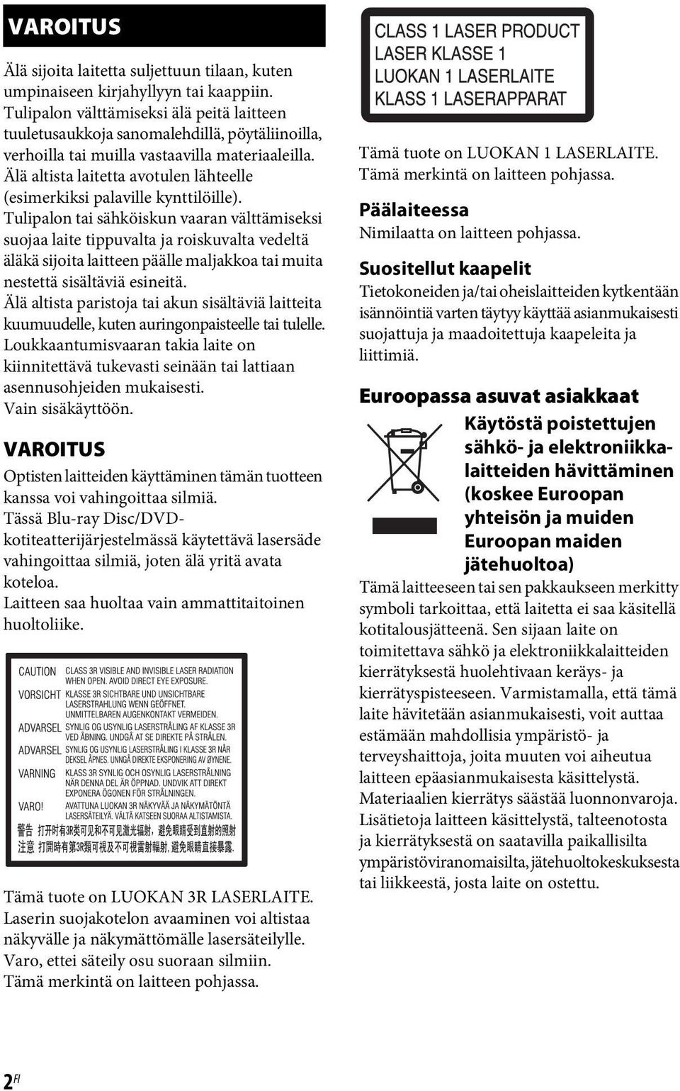 Älä altista laitetta avotulen lähteelle (esimerkiksi palaville kynttilöille).