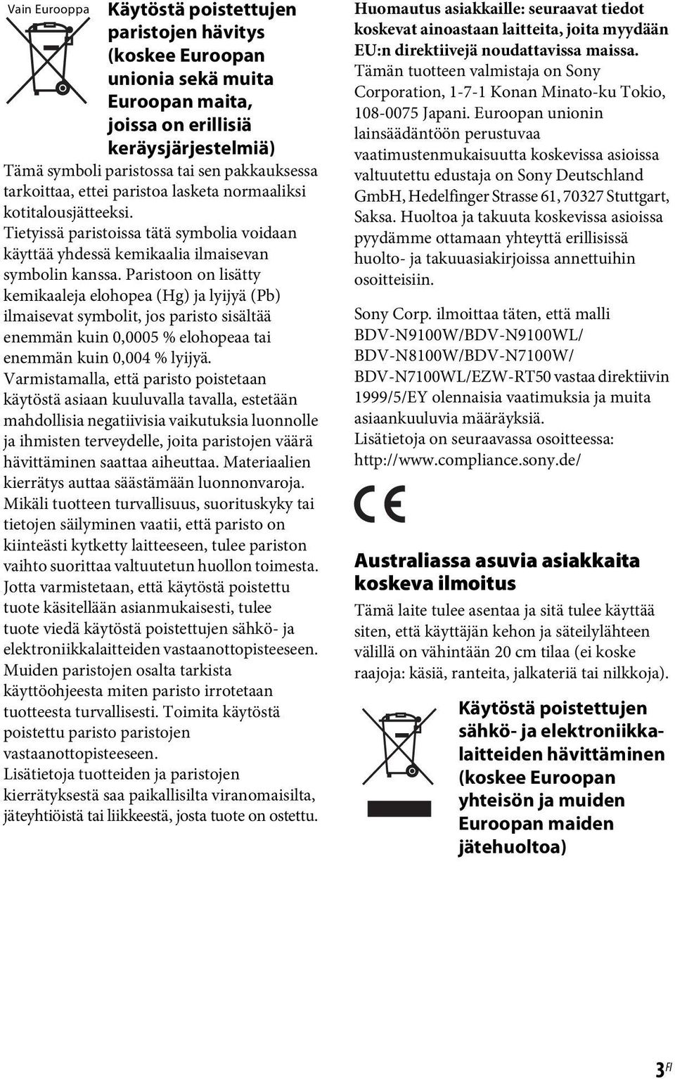 Paristoon on lisätty kemikaaleja elohopea (Hg) ja lyijyä (Pb) ilmaisevat symbolit, jos paristo sisältää enemmän kuin 0,0005 % elohopeaa tai enemmän kuin 0,004 % lyijyä.