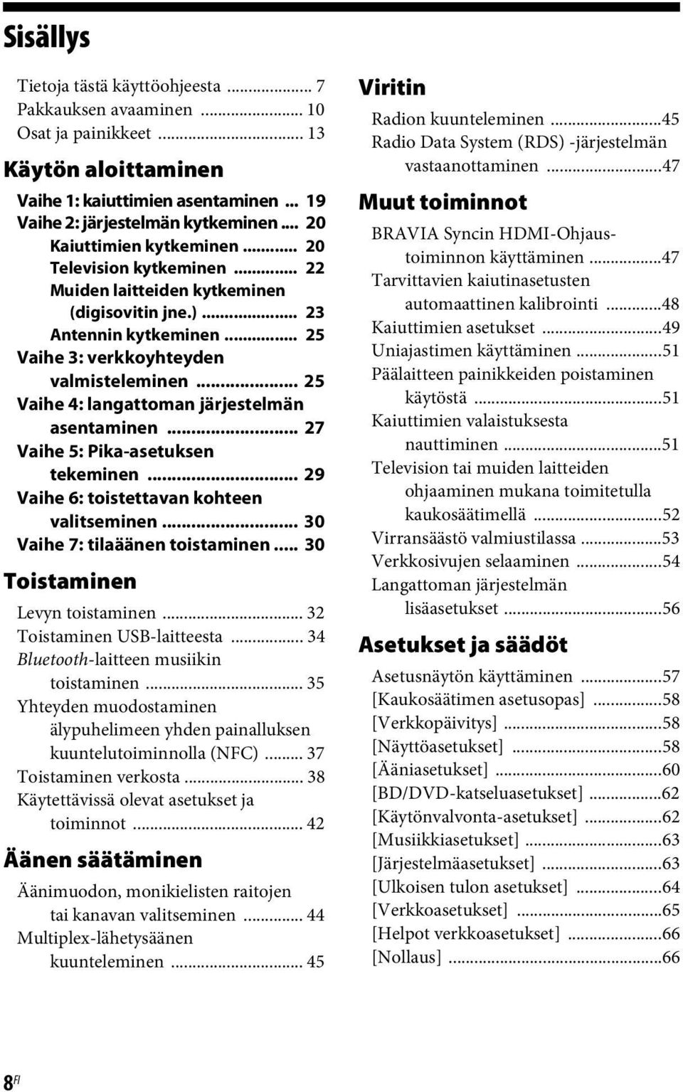 .. 25 Vaihe 4: langattoman järjestelmän asentaminen... 27 Vaihe 5: Pika-asetuksen tekeminen... 29 Vaihe 6: toistettavan kohteen valitseminen... 30 Vaihe 7: tilaäänen toistaminen.