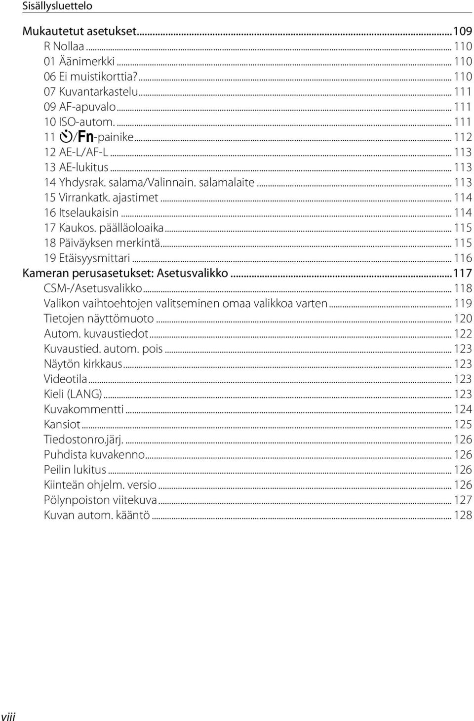 .. 115 18 Päiväyksen merkintä... 115 19 Etäisyysmittari... 116 Kameran perusasetukset: Asetusvalikko...117 CSM-/Asetusvalikko... 118 Valikon vaihtoehtojen valitseminen omaa valikkoa varten.