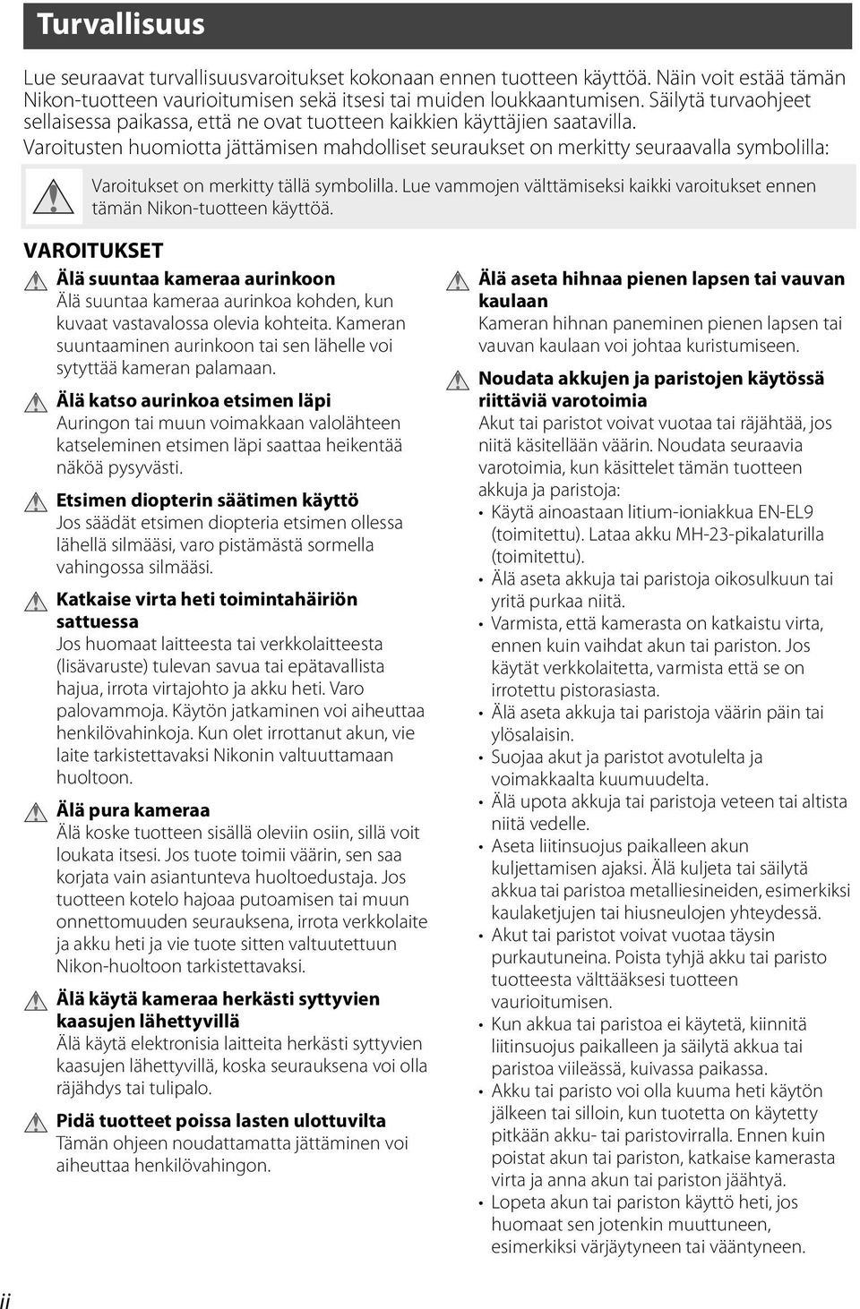 Varoitusten huomiotta jättämisen mahdolliset seuraukset on merkitty seuraavalla symbolilla: Varoitukset on merkitty tällä symbolilla.