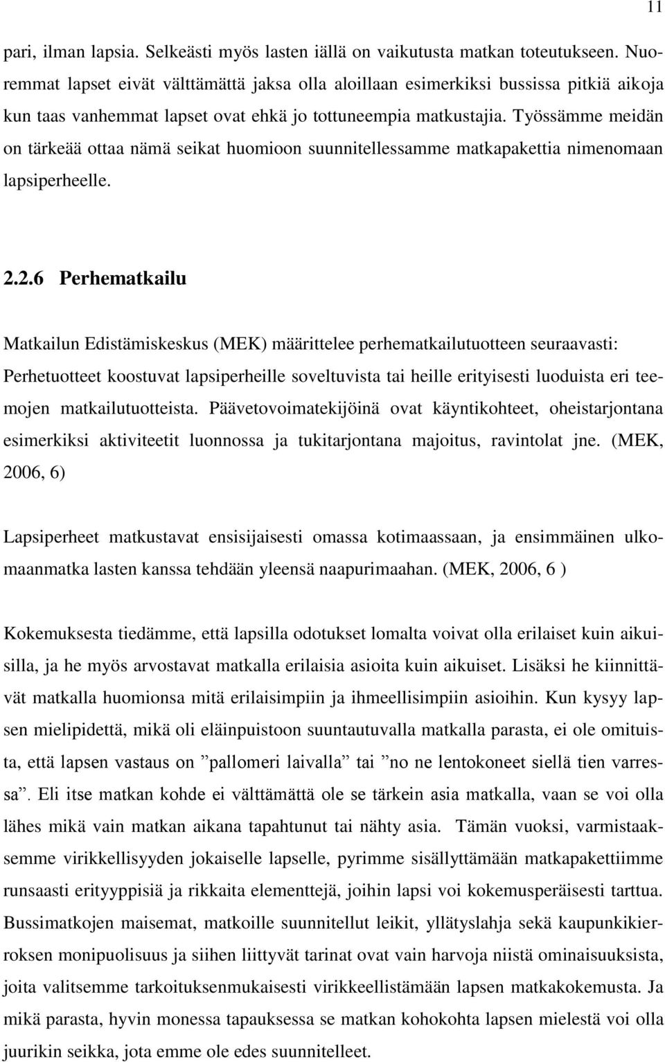 Työssämme meidän on tärkeää ottaa nämä seikat huomioon suunnitellessamme matkapakettia nimenomaan lapsiperheelle. 2.