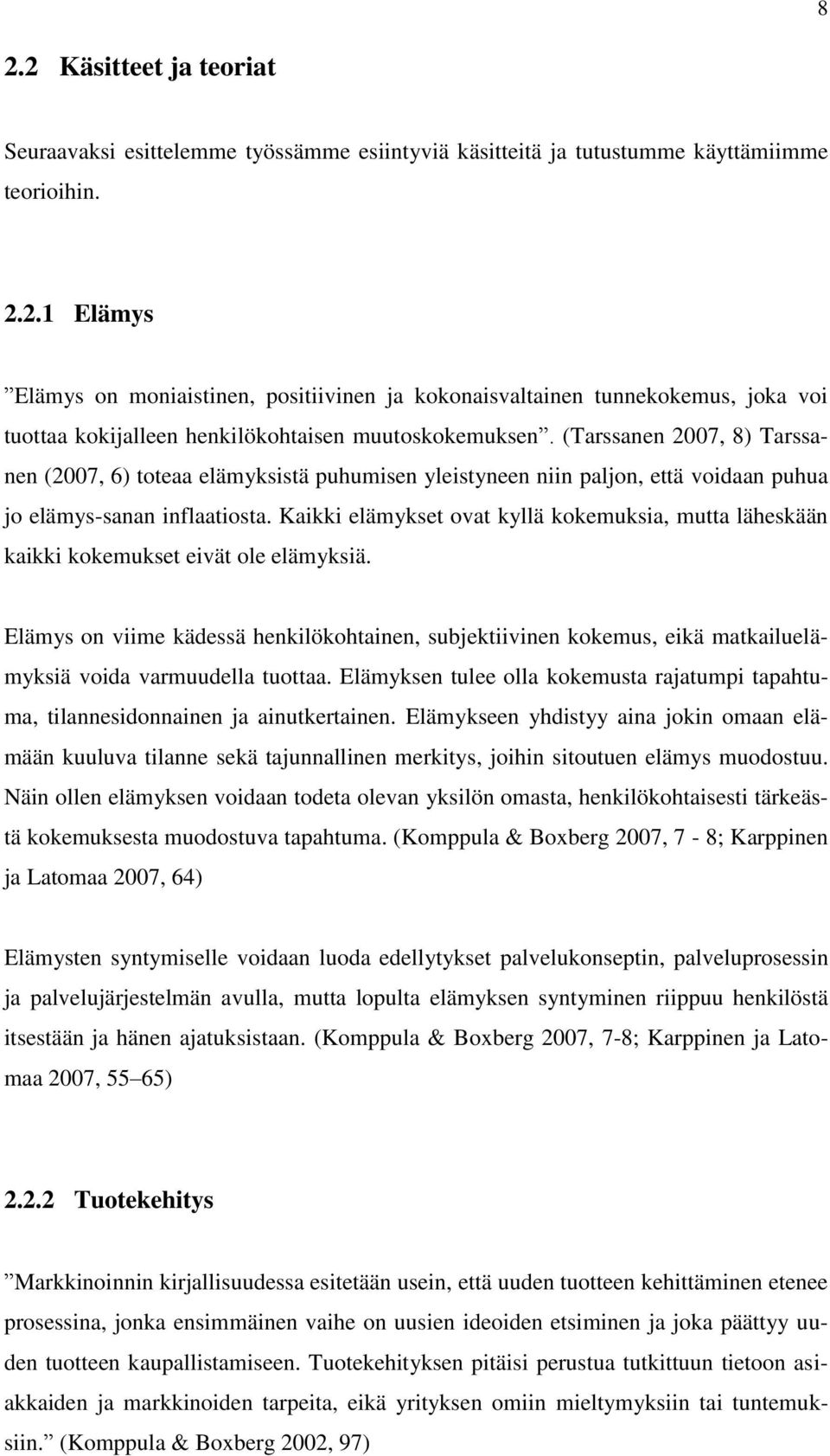 Kaikki elämykset ovat kyllä kokemuksia, mutta läheskään kaikki kokemukset eivät ole elämyksiä.