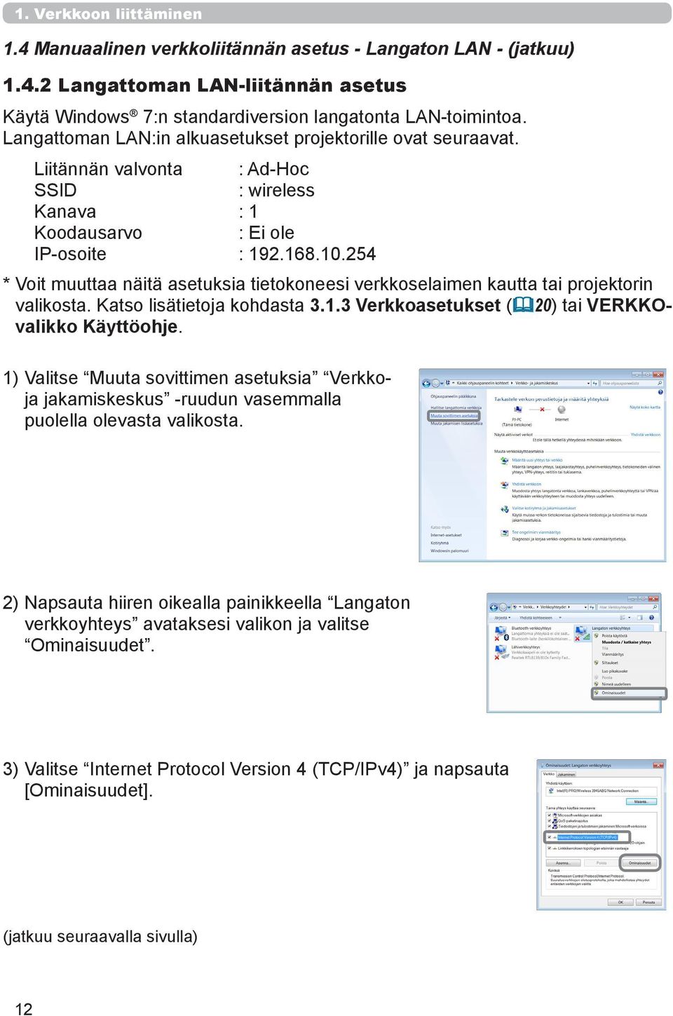 254 * Voit muuttaa näitä asetuksia tietokoneesi verkkoselaimen kautta tai projektorin valikosta. Katso lisätietoja kohdasta 3.1.3 Verkkoasetukset (&20) tai VERKKOvalikko Käyttöohje.