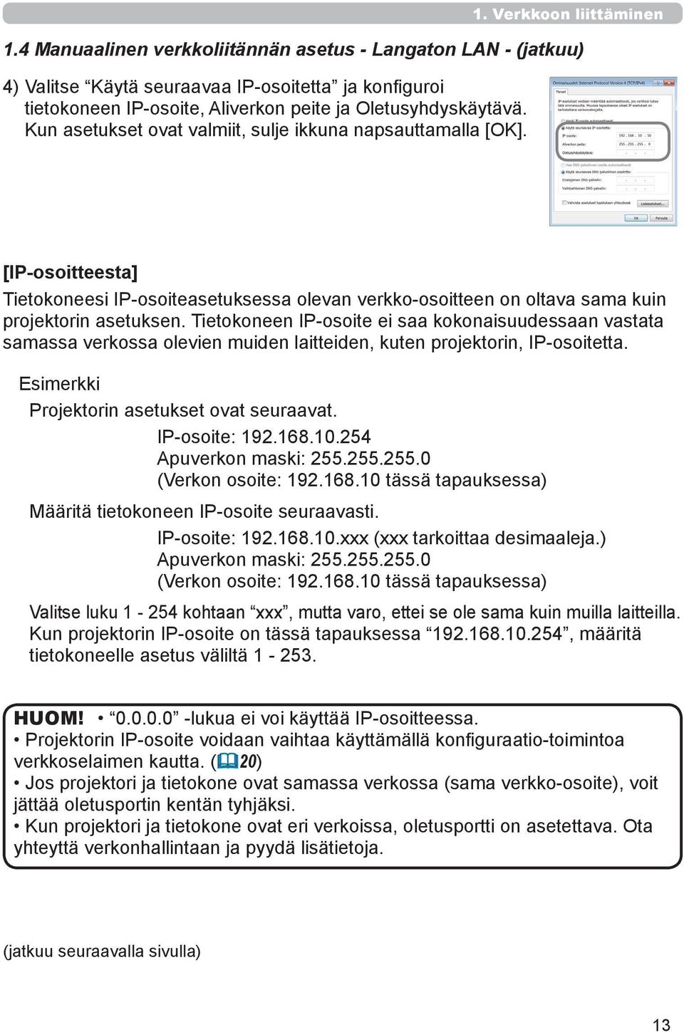 Kun asetukset ovat valmiit, sulje ikkuna napsauttamalla [OK]. [IP-osoitteesta] Tietokoneesi IP-osoiteasetuksessa olevan verkko-osoitteen on oltava sama kuin projektorin asetuksen.