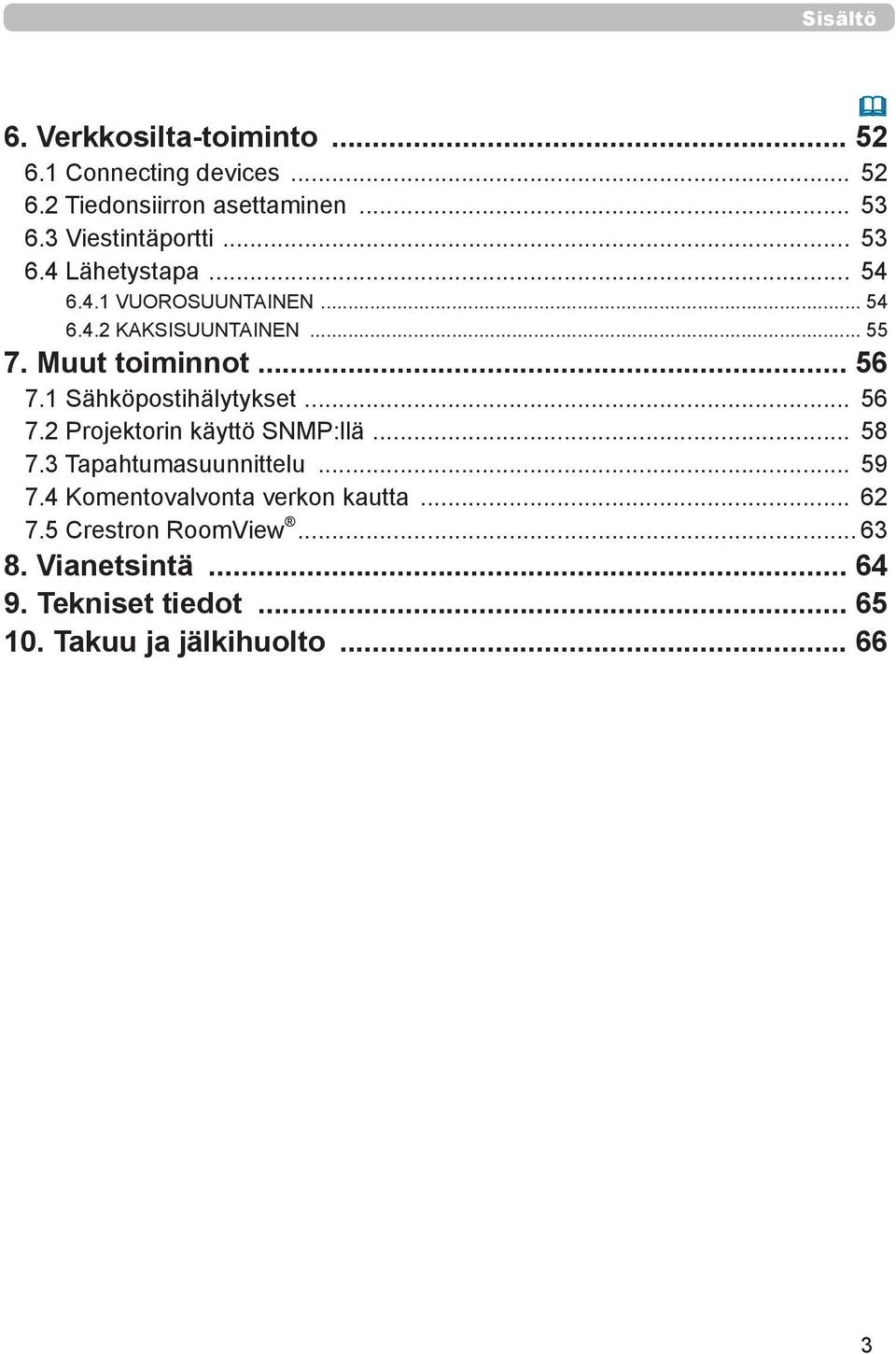 .. 56 7.1 Sähköpostihälytykset... 56 7.2 Projektorin käyttö SNMP:llä... 58 7.3 Tapahtumasuunnittelu... 59 7.