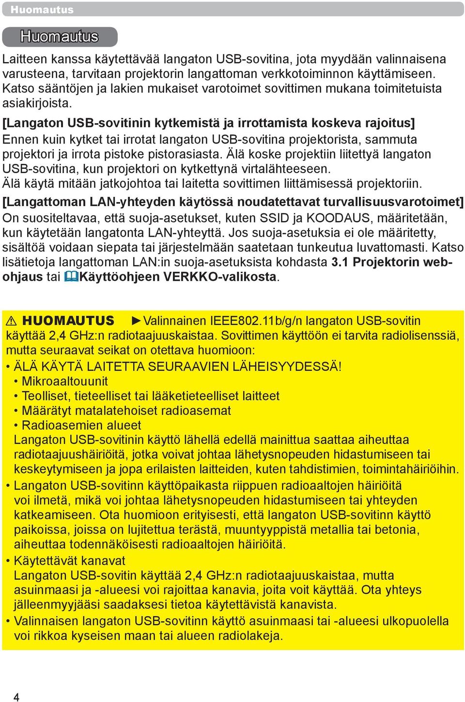 [Langaton USB-sovitinin kytkemistä ja irrottamista koskeva rajoitus] Ennen kuin kytket tai irrotat langaton USB-sovitina projektorista, sammuta projektori ja irrota pistoke pistorasiasta.