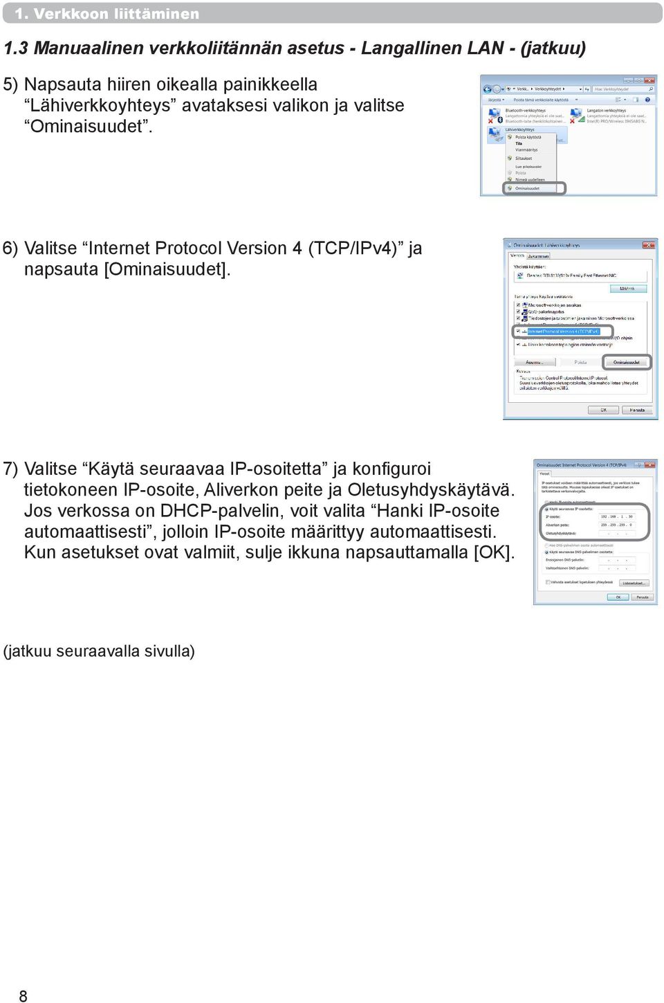 valitse Ominaisuudet. 6) Valitse Internet Protocol Version 4 (TCP/IPv4) ja napsauta [Ominaisuudet].