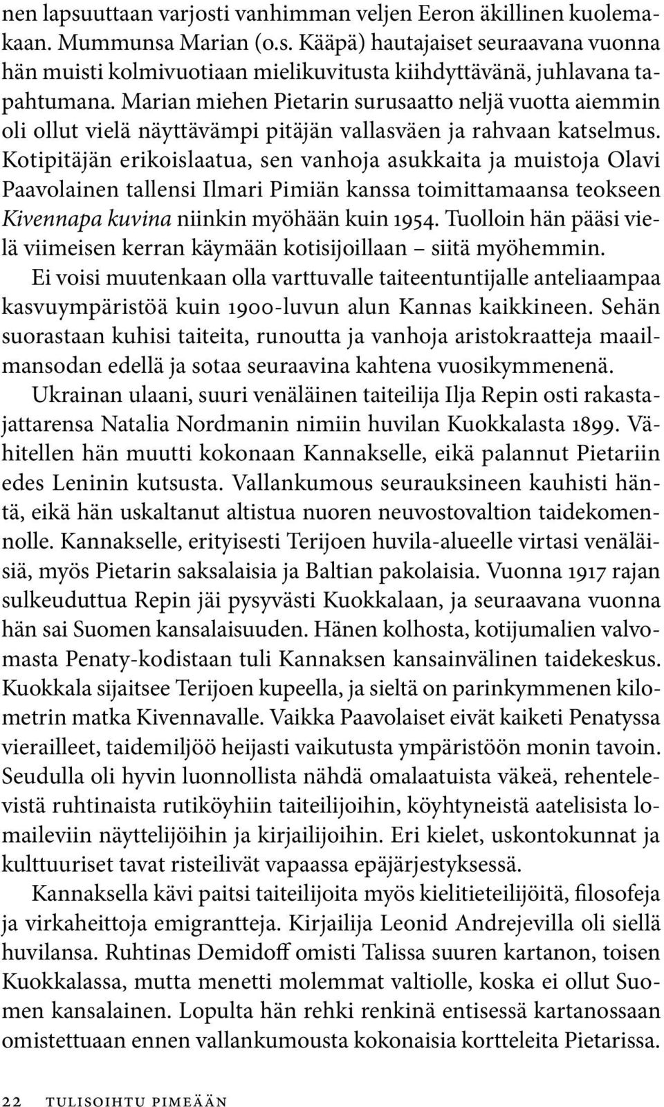Kotipitäjän erikoislaatua, sen vanhoja asukkaita ja muistoja Olavi Paavolainen tallensi Ilmari Pimiän kanssa toimittamaansa teokseen Kivennapa kuvina niinkin myöhään kuin 1954.