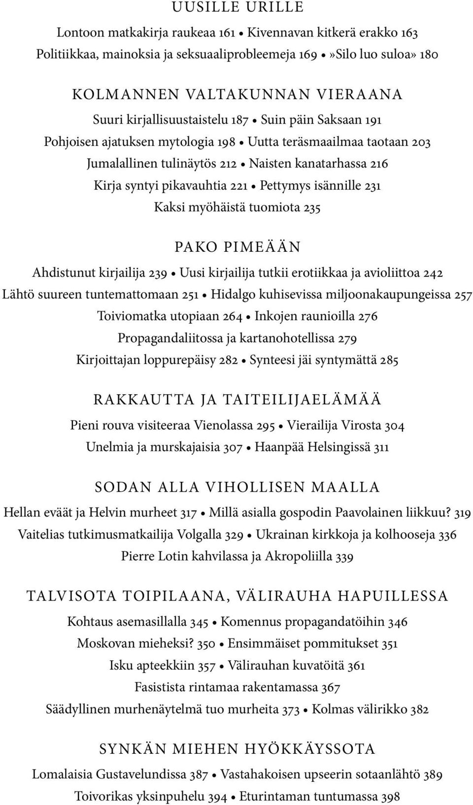 Pettymys isännille 231 Kaksi myöhäistä tuomiota 235 PAKO PIMEÄÄN Ahdistunut kirjailija 239 Uusi kirjailija tutkii erotiikkaa ja avioliittoa 242 Lähtö suureen tuntemattomaan 251 Hidalgo kuhisevissa