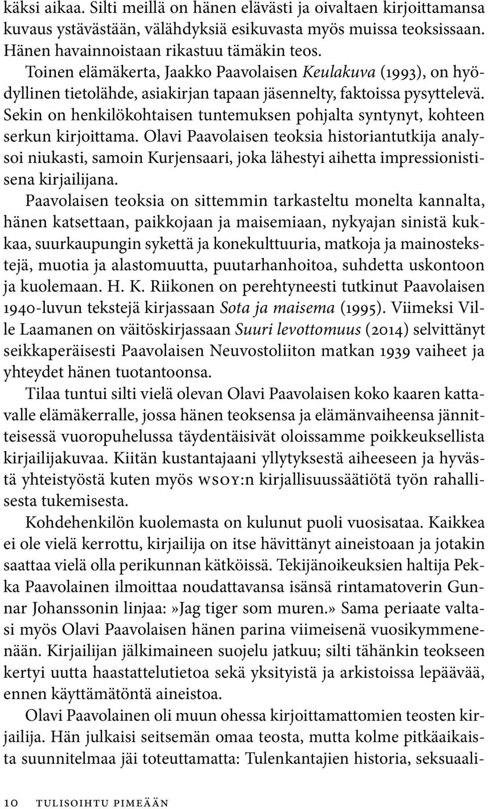 Sekin on henkilökohtaisen tuntemuksen pohjalta syntynyt, kohteen serkun kirjoittama.