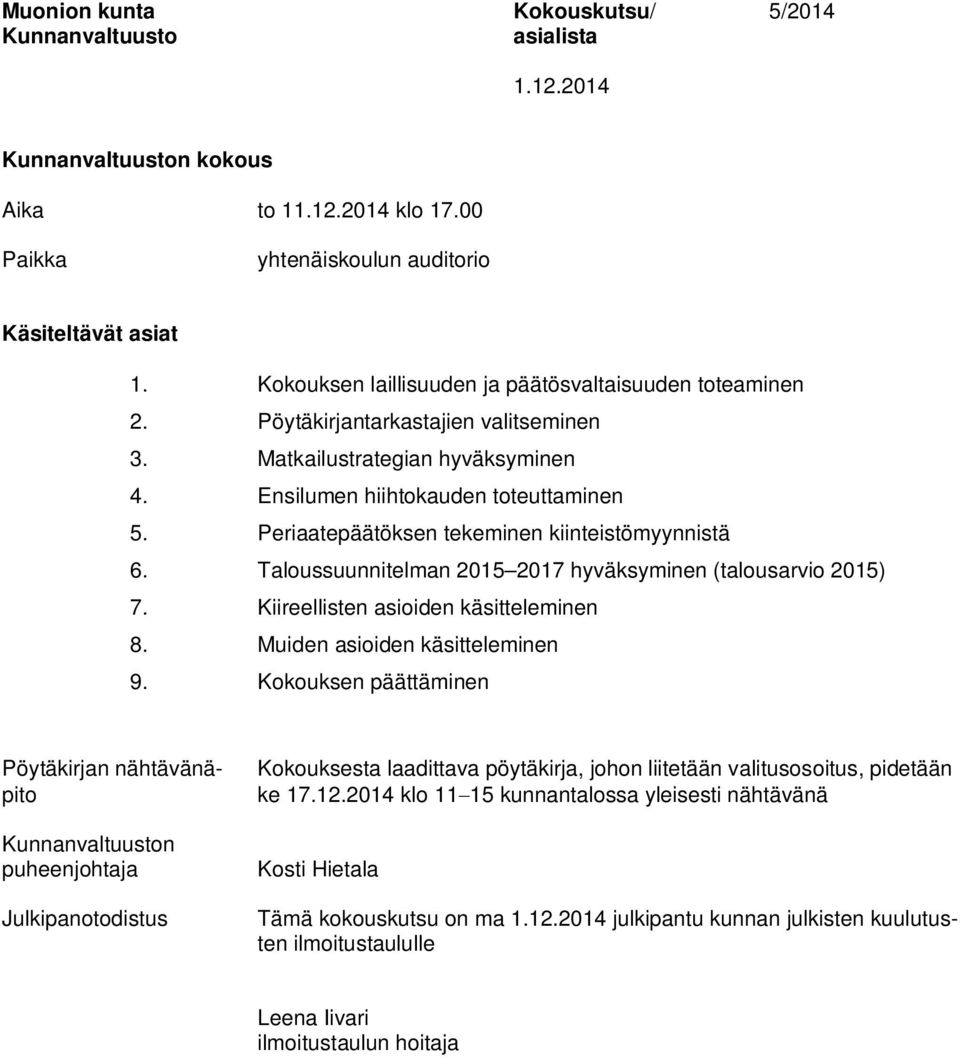 Taloussuunnitelman 2015 2017 hyväksyminen (talousarvio 2015) 7. Kiireellisten asioiden käsitteleminen 8. Muiden asioiden käsitteleminen 9.