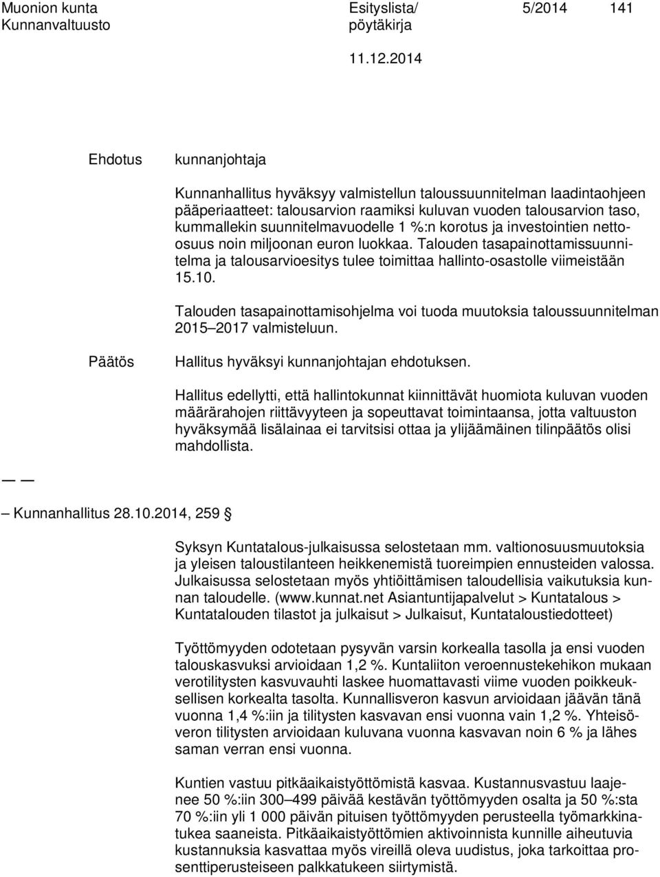 Talouden tasapainottamissuunnitelma ja talousarvioesitys tulee toimittaa hallinto-osastolle viimeistään 15.10.