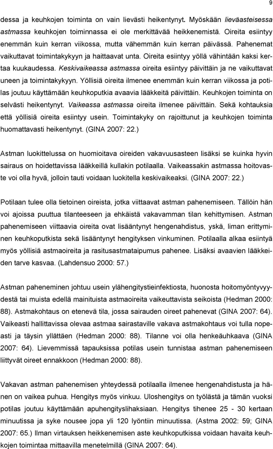 Keskivaikeassa astmassa oireita esiintyy päivittäin ja ne vaikuttavat uneen ja toimintakykyyn.