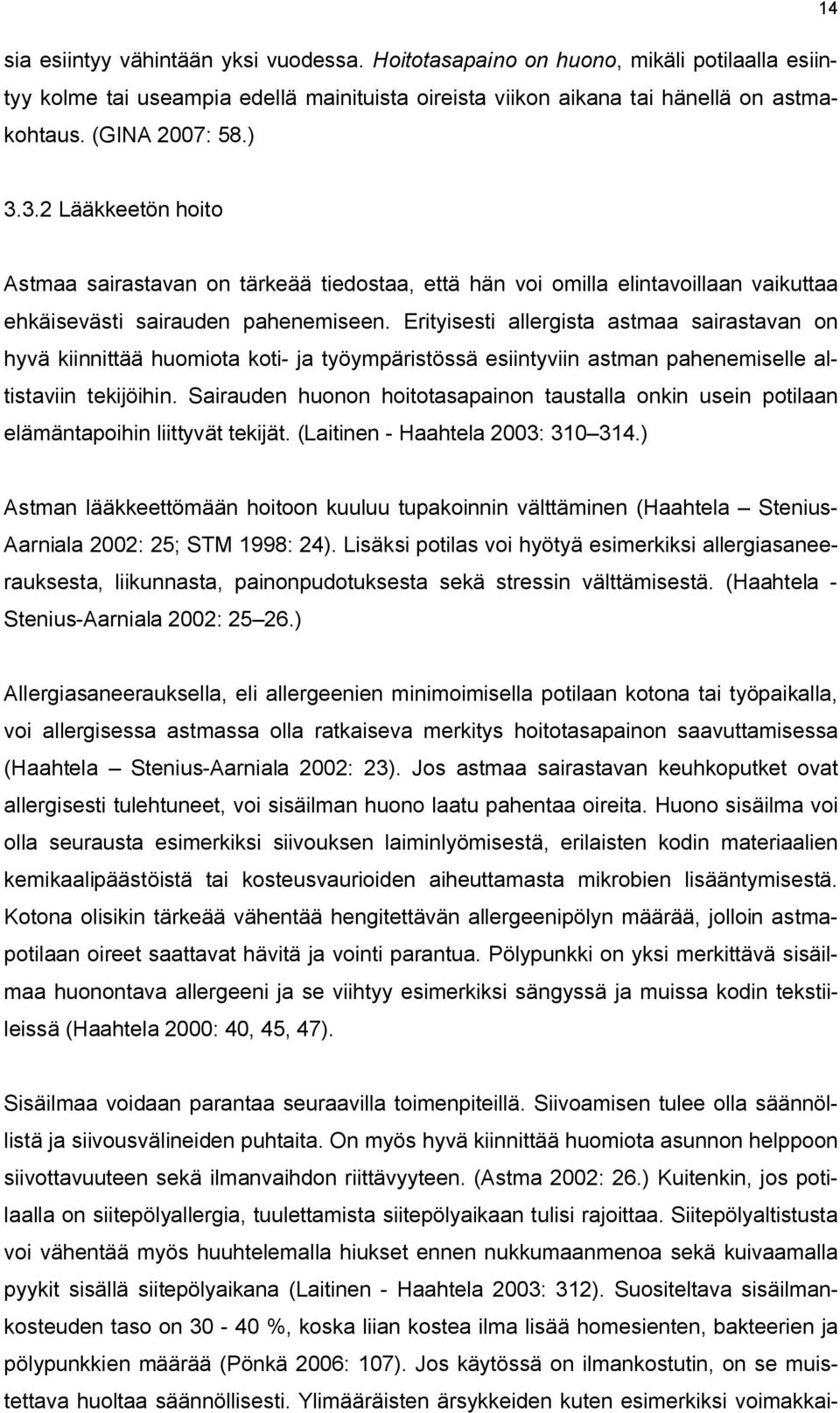 Erityisesti allergista astmaa sairastavan on hyvä kiinnittää huomiota koti- ja työympäristössä esiintyviin astman pahenemiselle altistaviin tekijöihin.