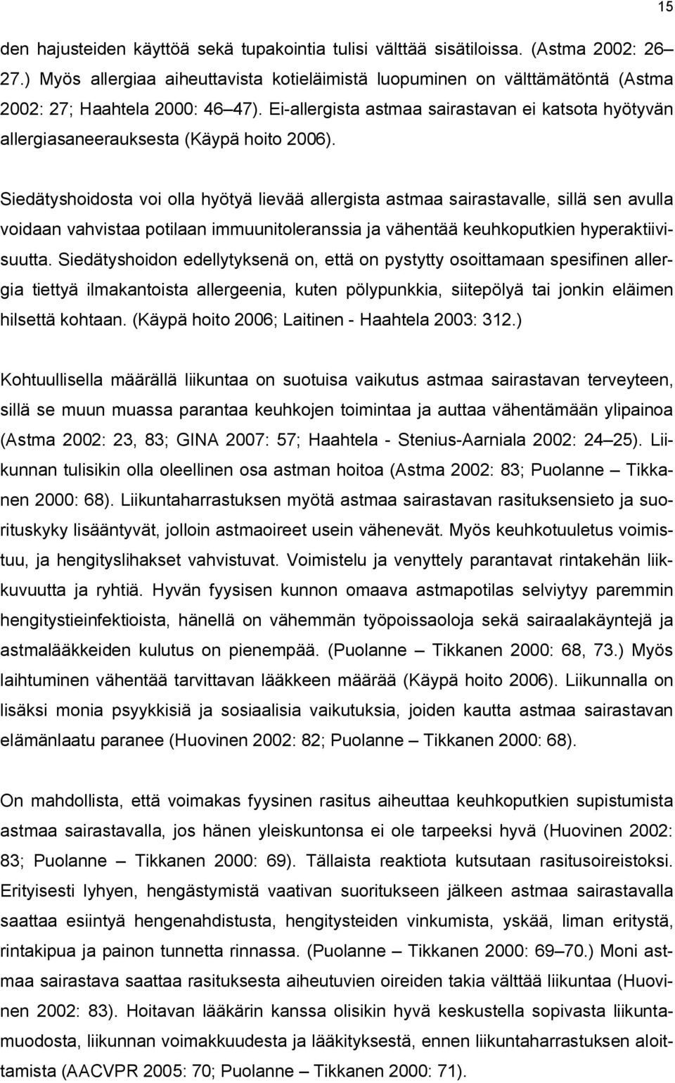 Ei-allergista astmaa sairastavan ei katsota hyötyvän allergiasaneerauksesta (Käypä hoito 2006).