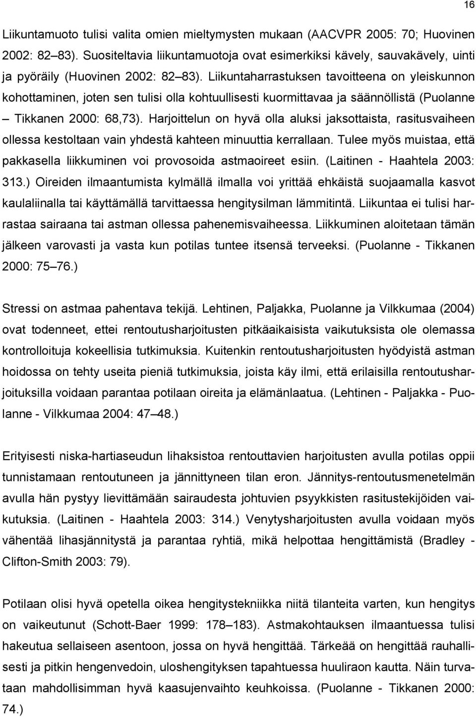 Liikuntaharrastuksen tavoitteena on yleiskunnon kohottaminen, joten sen tulisi olla kohtuullisesti kuormittavaa ja säännöllistä (Puolanne Tikkanen 2000: 68,73).