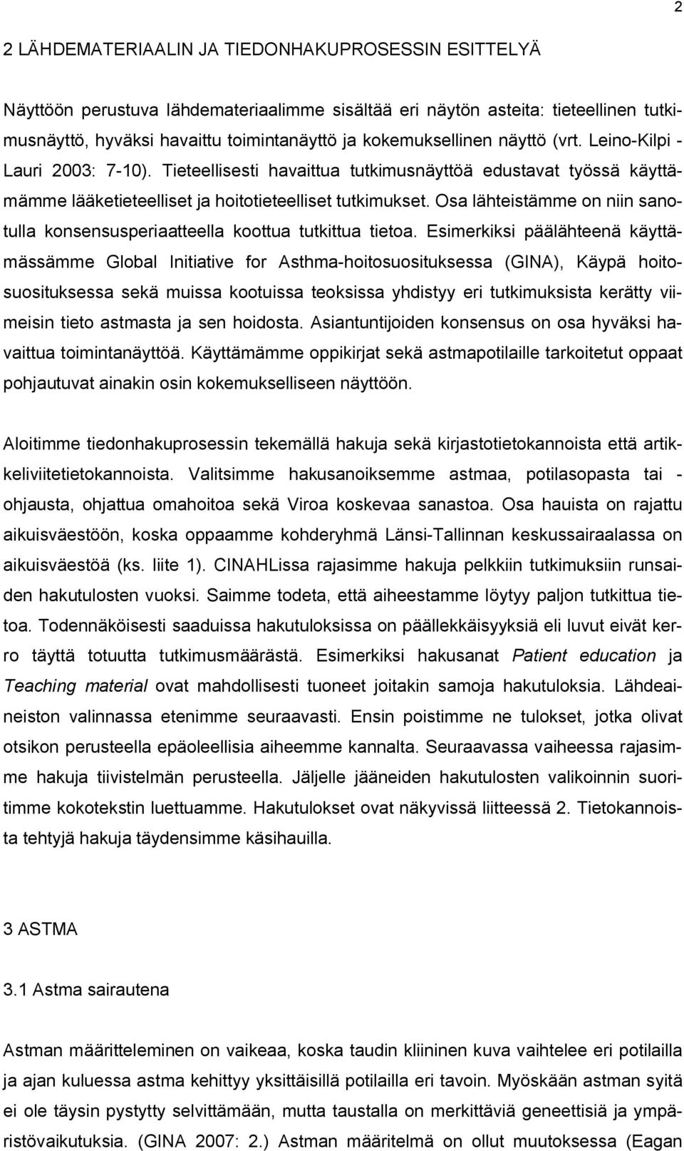 Osa lähteistämme on niin sanotulla konsensusperiaatteella koottua tutkittua tietoa.