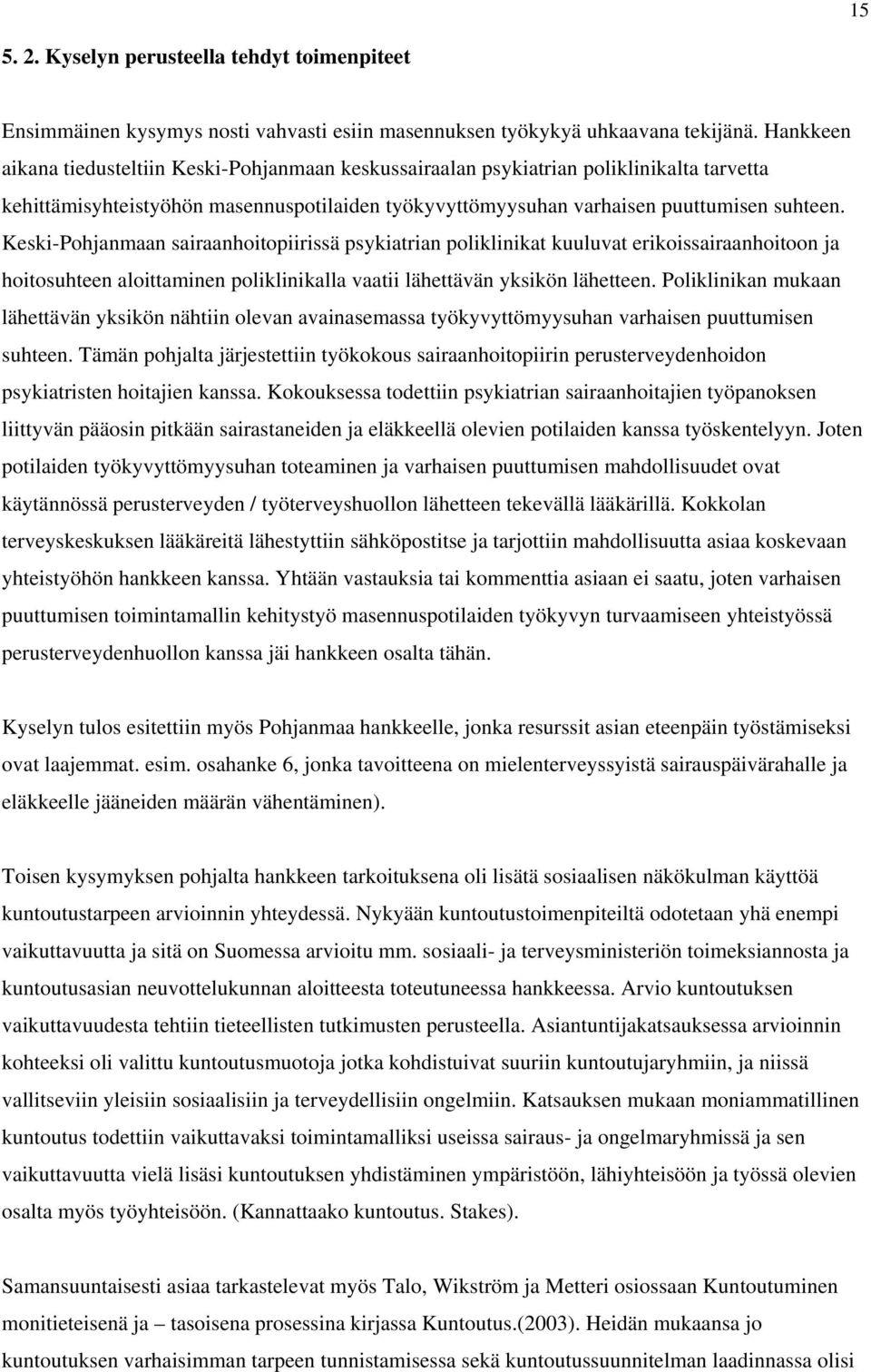 Keski-Pohjanmaan sairaanhoitopiirissä psykiatrian poliklinikat kuuluvat erikoissairaanhoitoon ja hoitosuhteen aloittaminen poliklinikalla vaatii lähettävän yksikön lähetteen.