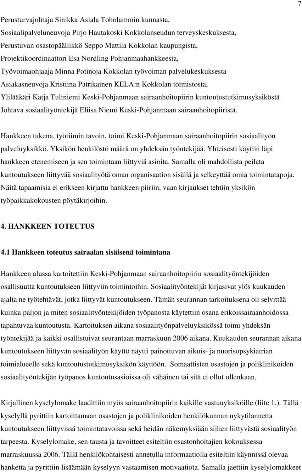 Ylilääkäri Katja Tuliniemi Keski-Pohjanmaan sairaanhoitopiirin kuntoutustutkimusyksiköstä Johtava sosiaalityöntekijä Eliisa Niemi Keski-Pohjanmaan sairaanhoitopiiristä.