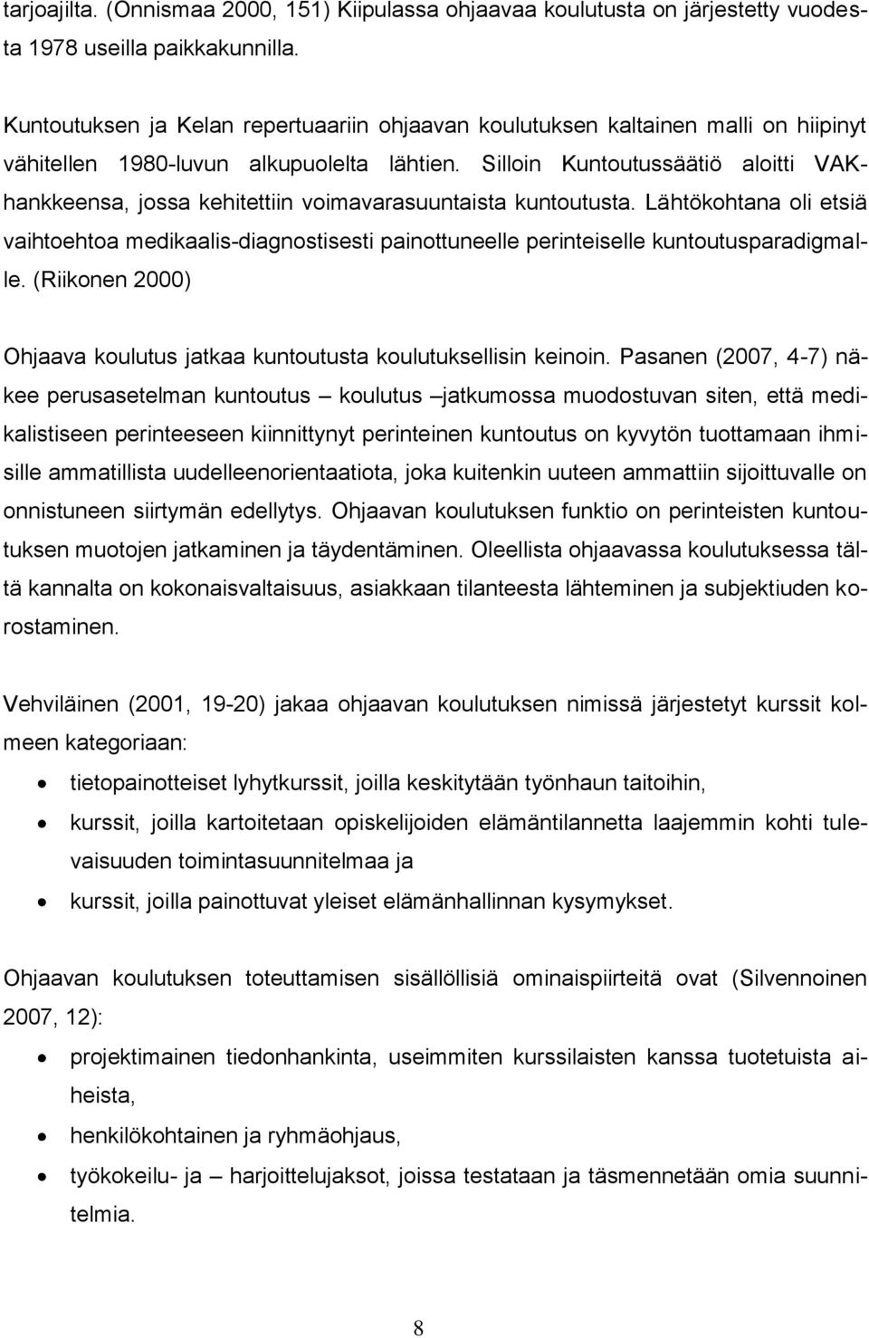 Silloin Kuntoutussäätiö aloitti VAKhankkeensa, jossa kehitettiin voimavarasuuntaista kuntoutusta.