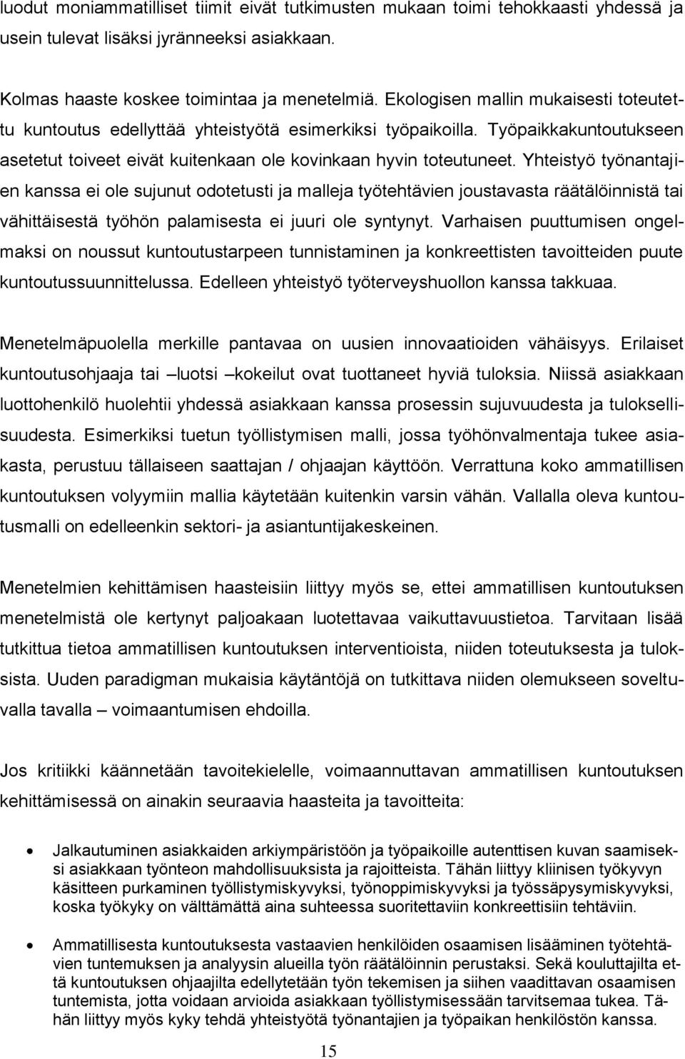 Yhteistyö työnantajien kanssa ei ole sujunut odotetusti ja malleja työtehtävien joustavasta räätälöinnistä tai vähittäisestä työhön palamisesta ei juuri ole syntynyt.