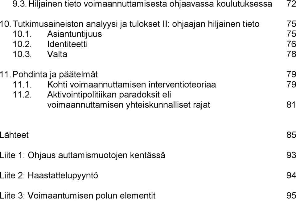 Valta 78 11. Pohdinta ja päätelmät 79 11.1. Kohti voimaannuttamisen interventioteoriaa 79 11.2.