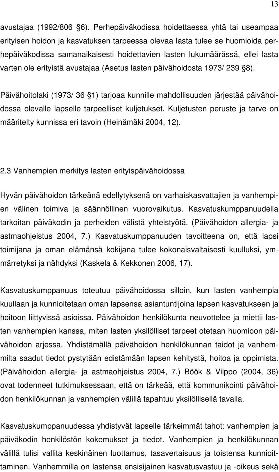 lasta varten ole erityistä avustajaa (Asetus lasten päivähoidosta 1973/ 239 8).