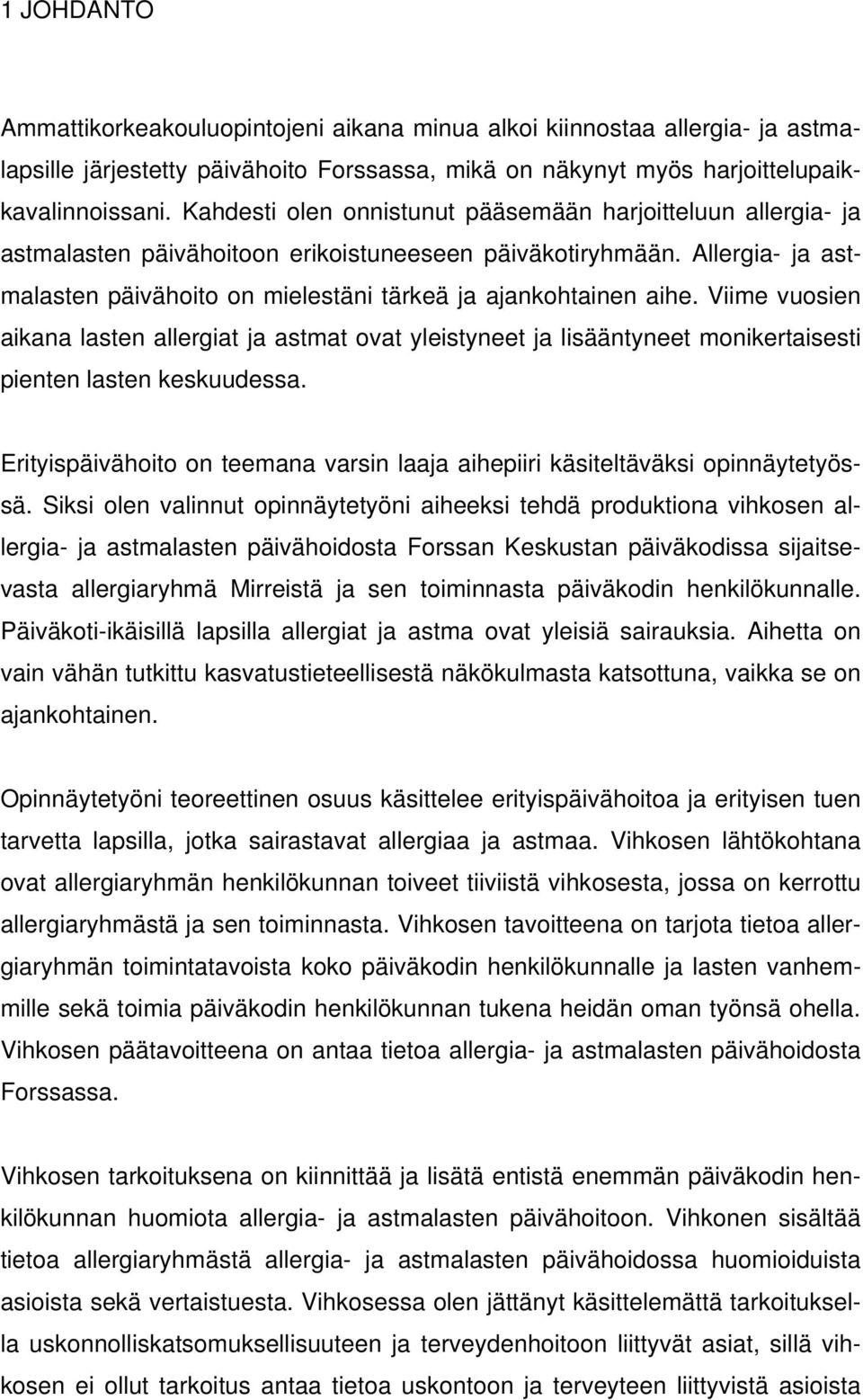 Allergia- ja astmalasten päivähoito on mielestäni tärkeä ja ajankohtainen aihe.