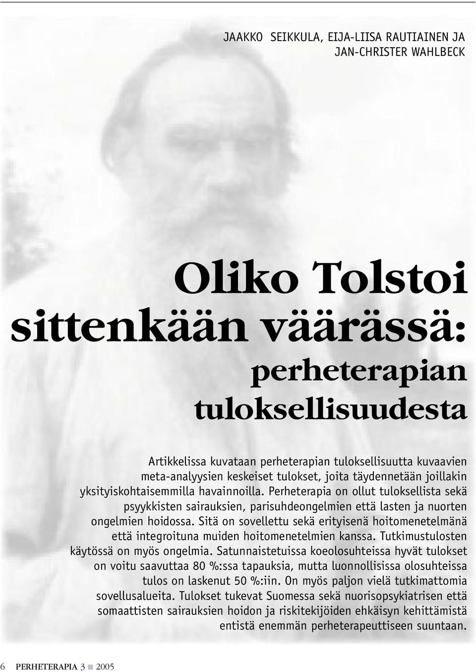 Perheterapia on ollut tuloksellista sekä psyykkisten sairauksien, parisuhdeongelmien että lasten ja nuorten ongelmien hoidossa.