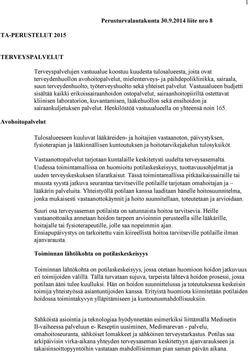 päihdepoliklinikka, sairaala, suun terveydenhuolto, työterveyshuolto sekä yhteiset palvelut.