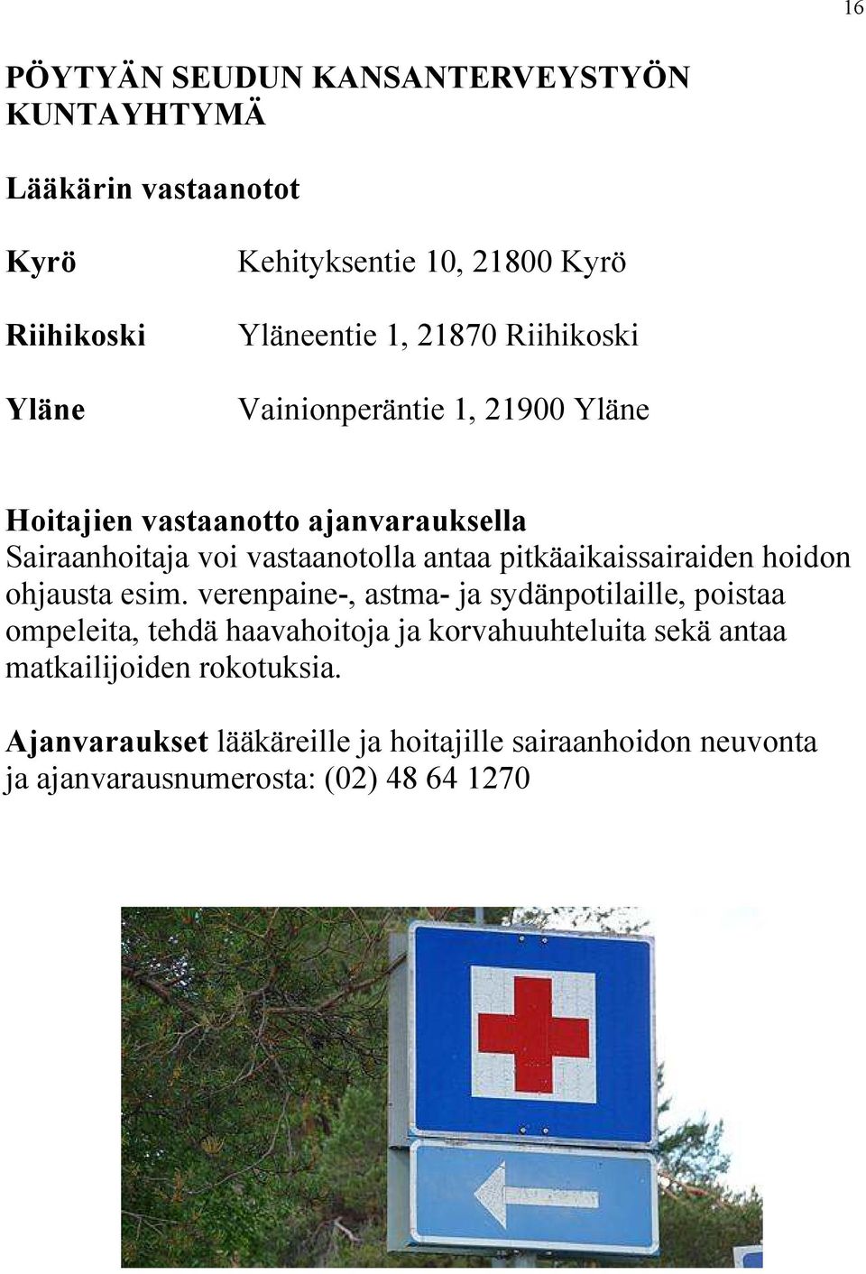 pitkäaikaissairaiden hoidon ohjausta esim.