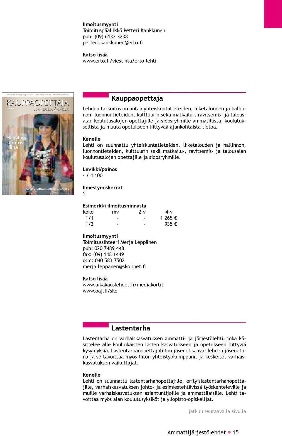 fi/viestinta/erto-lehti Suomen Kauppaopettajat Handelslärarna i Finland SKO ry KAUPPAOPETTAJA 1/2008 Haastava, kiehtova Kiina HANDELSLÄRAREN Kauppaopettaja Lehden tarkoitus on antaa