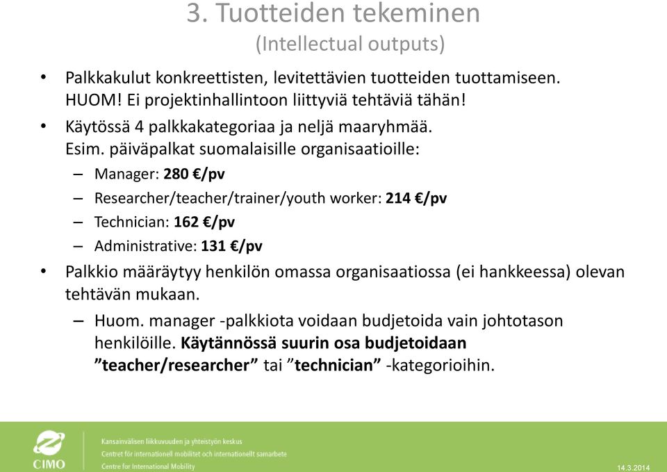 päiväpalkat suomalaisille organisaatioille: Manager: 280 /pv Researcher/teacher/trainer/youth worker: 214 /pv Technician: 162 /pv Administrative: 131 /pv