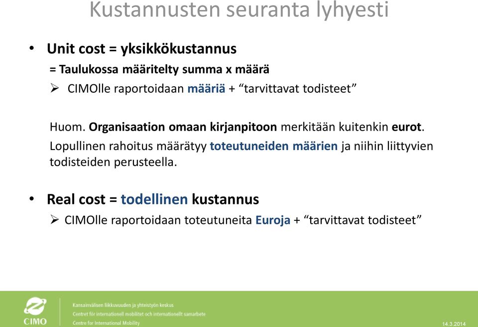 Organisaation omaan kirjanpitoon merkitään kuitenkin eurot.