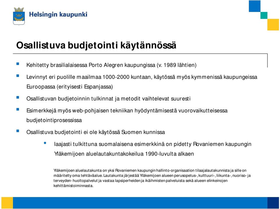 suuresti Esimerkkejä myös web-pohjaisen tekniikan hyödyntämisestä vuorovaikutteisessa budjetointiprosessissa Osallistuva budjetointi ei ole käytössä Suomen kunnissa laajasti tulkittuna suomalaisena