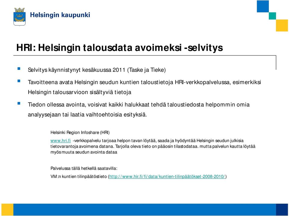 Helsinki Region Infoshare (HRI) www.hri.fi -verkkopalvelu tarjoaa helpon tavan löytää, saada ja hyödyntää Helsingin seudun julkisia tietovarantoja avoimena datana.
