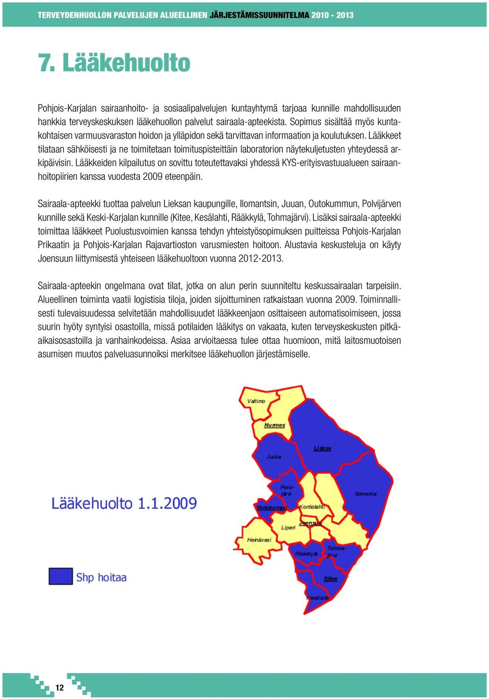 Sopimus sisältää myös kuntakohtaisen varmuusvaraston hoidon ja ylläpidon sekä tarvittavan informaation ja koulutuksen.