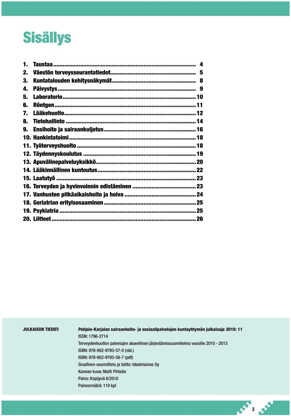 vuosille 2010-2013 ISBN: 978-952-9793-57-0 (nid.