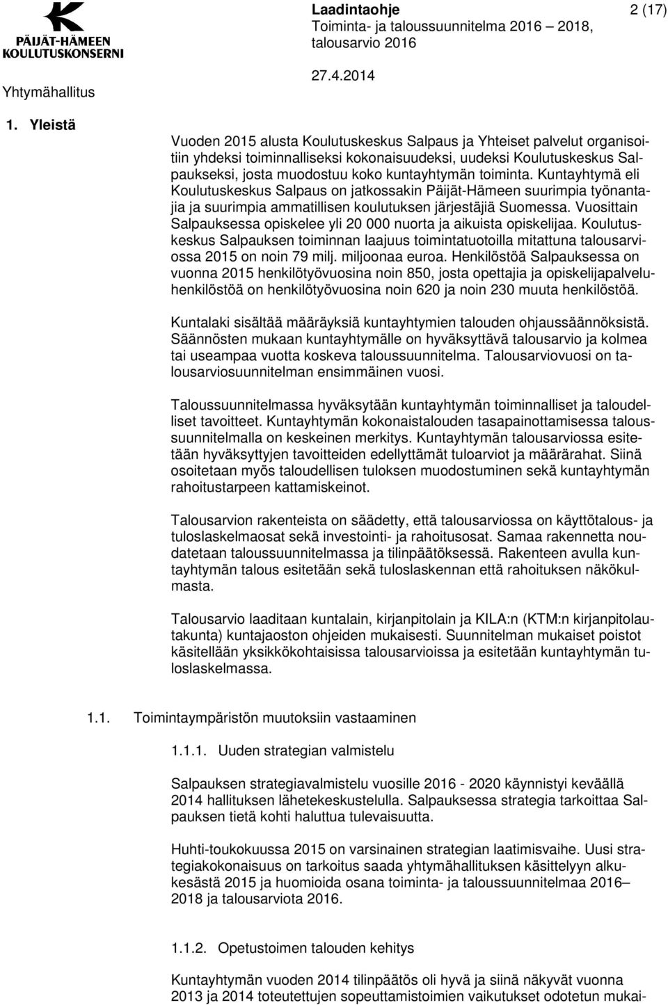 toiminta. Kuntayhtymä eli Koulutuskeskus Salpaus on jatkossakin Päijät-Hämeen suurimpia työnantajia ja suurimpia ammatillisen koulutuksen järjestäjiä Suomessa.