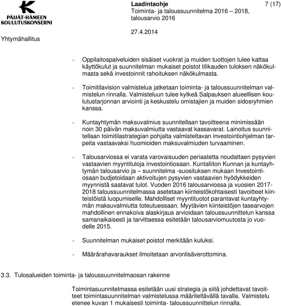 Valmisteluun tulee kytkeä Salpauksen alueellisen koulutustarjonnan arviointi ja keskustelu omistajien ja muiden sidosryhmien kanssa.