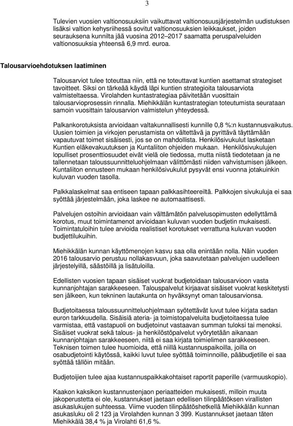 Talousarvioehdotuksen laatiminen Talousarviot tulee toteuttaa niin, että ne toteuttavat kuntien asettamat strategiset tavoitteet.