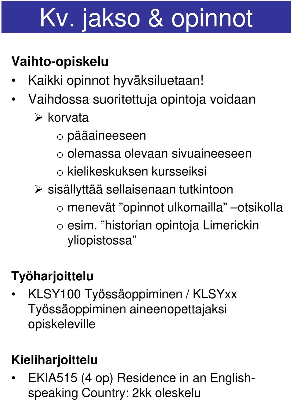 sisällyttää sellaisenaan tutkintoon o menevät opinnot ulkomailla otsikolla o esim.