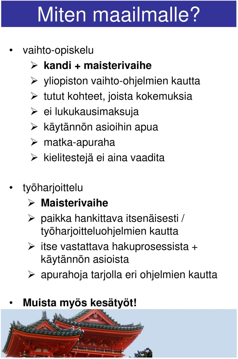 kokemuksia ei lukukausimaksuja käytännön asioihin apua matka-apuraha kielitestejä ei aina vaadita