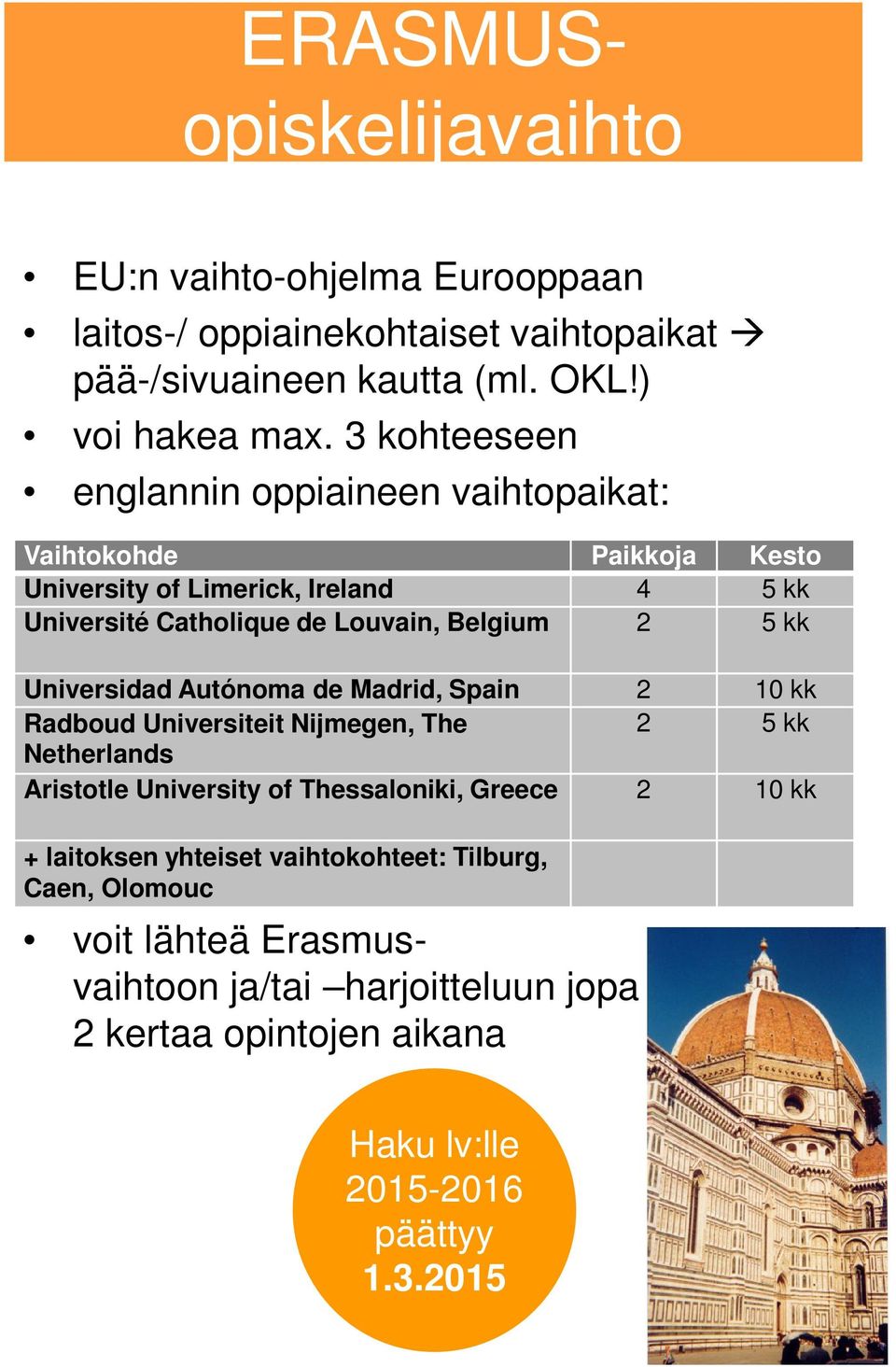 kk Universidad Autónoma de Madrid, Spain 2 10 kk Radboud Universiteit Nijmegen, The 2 5 kk Netherlands Aristotle University of Thessaloniki, Greece 2 10 kk +